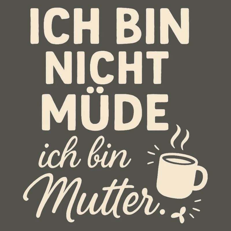 Ich bin nicht müde ich bin Mutter