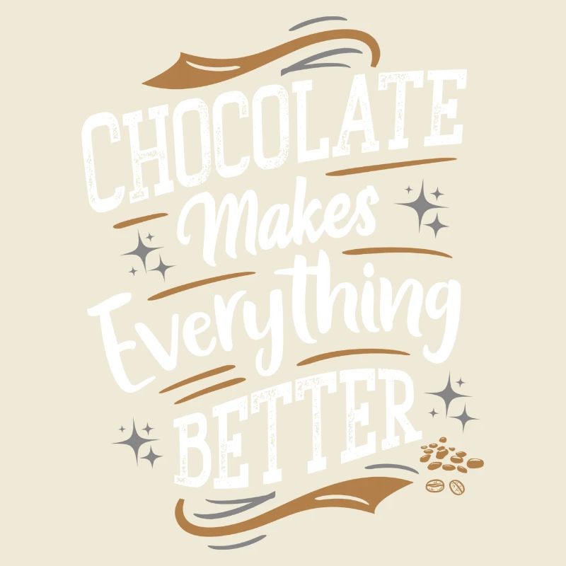 Chocolate makes everything better - Schokolade