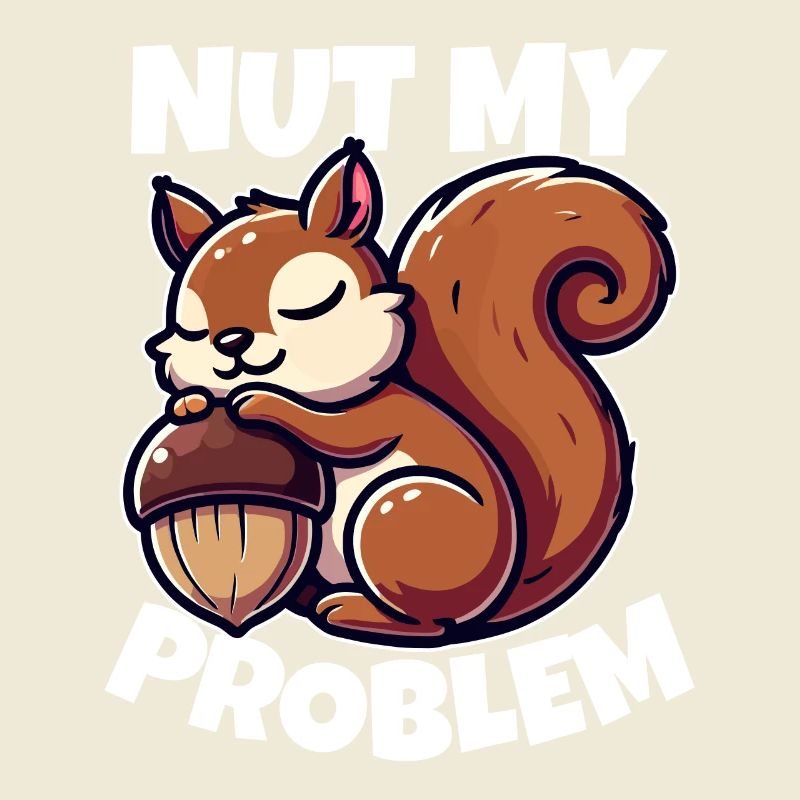 Nut My Problem - Witziges Eichhörnchen-Design