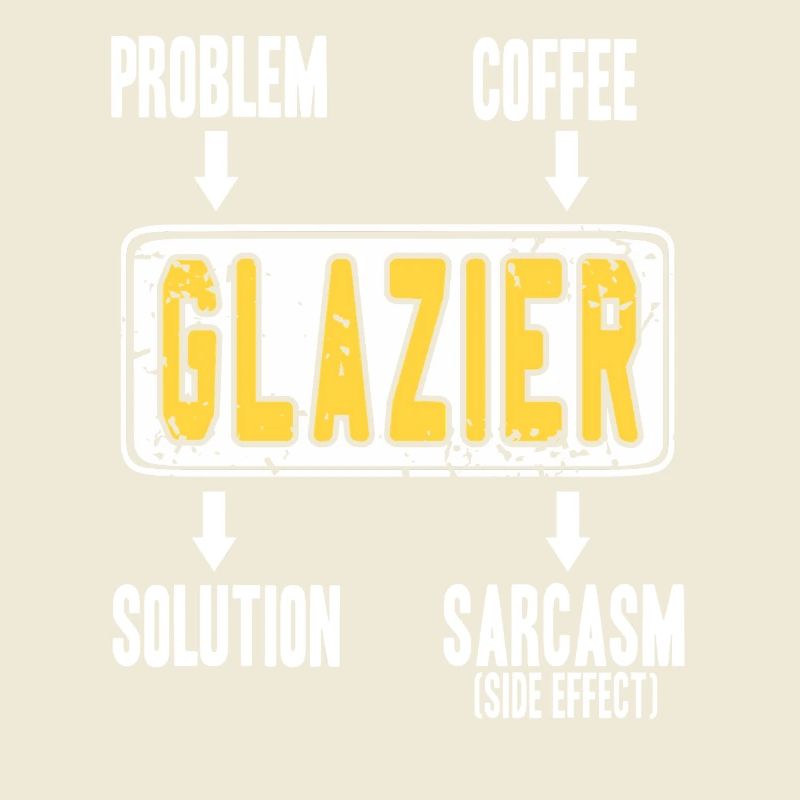 Glazier Problem Solver Coffee Humor Worker Sarcasm