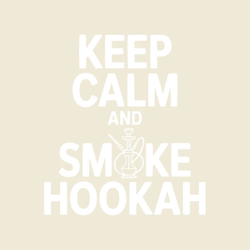 Keep Calm And Smoke Hookah