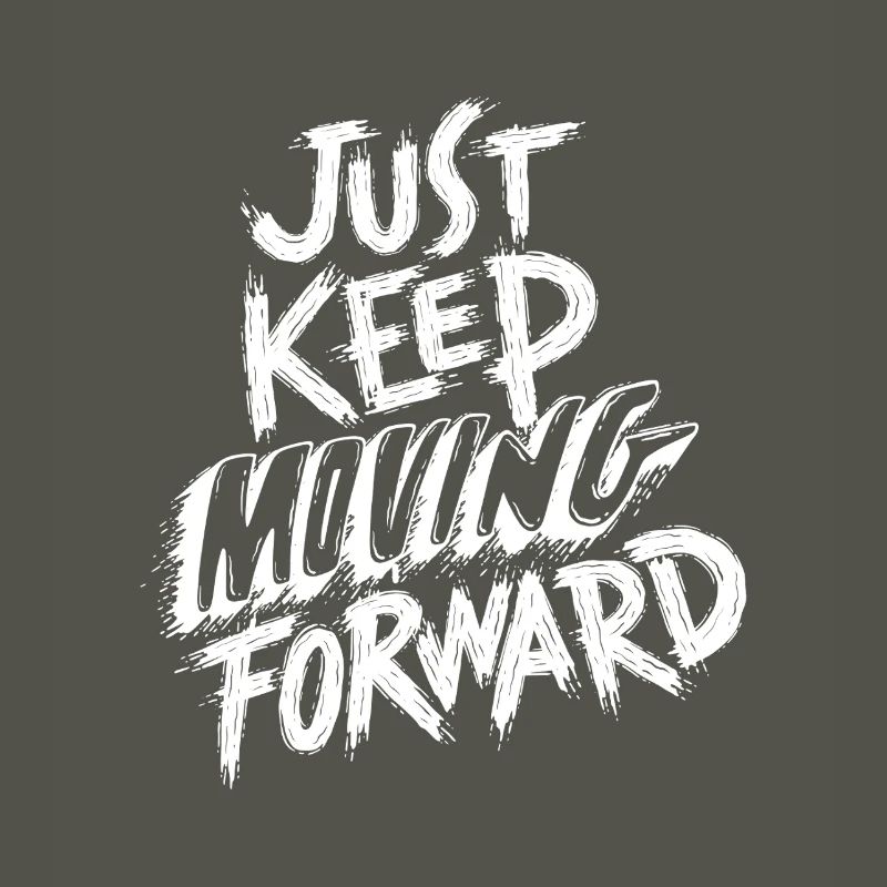 Just Keep Moving Forward