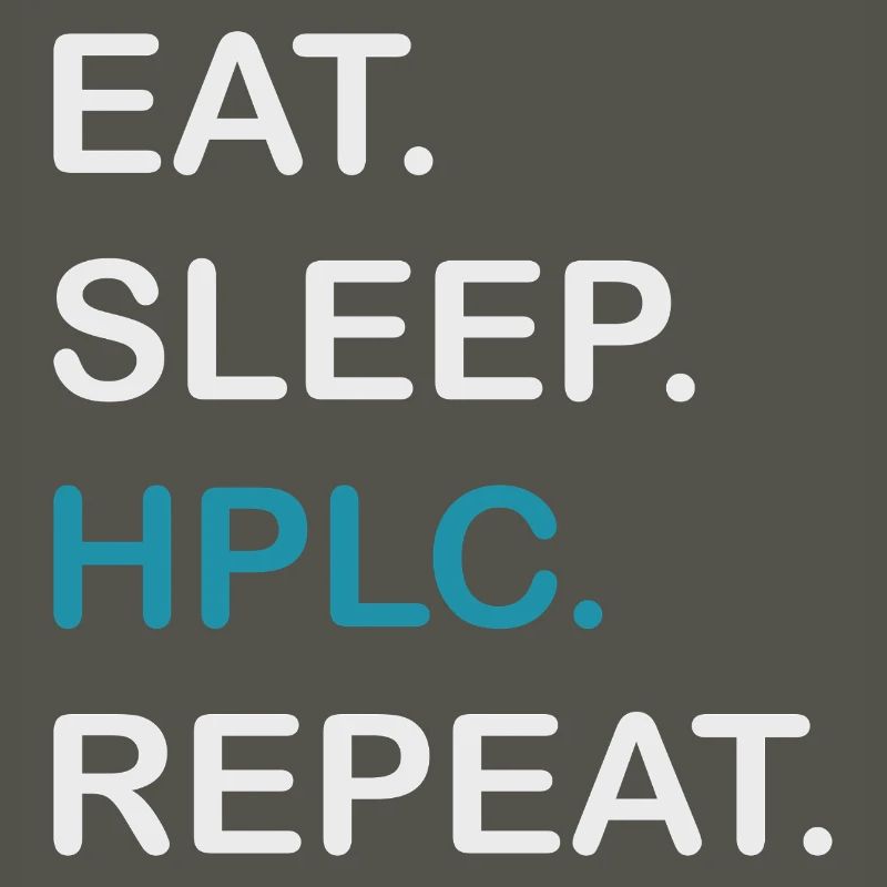 HPLC Performance Chromatography Eat Sleep Repeat