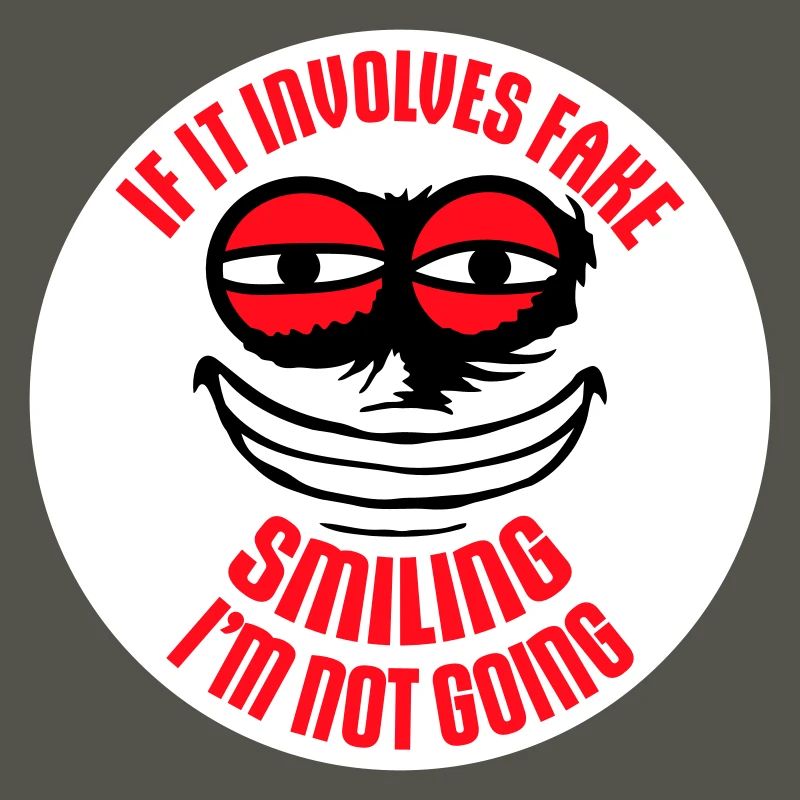 If It Involves Fake Smiling I'm Not Going Spruch