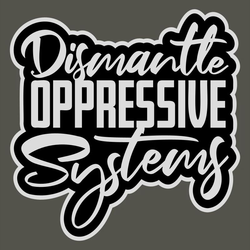 Dismantle Oppressive Systems Aktivismus Statement