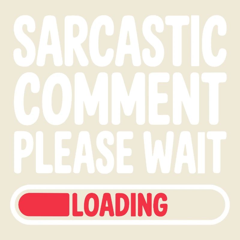 Sarcastic Comment Please Wait Humor Statement