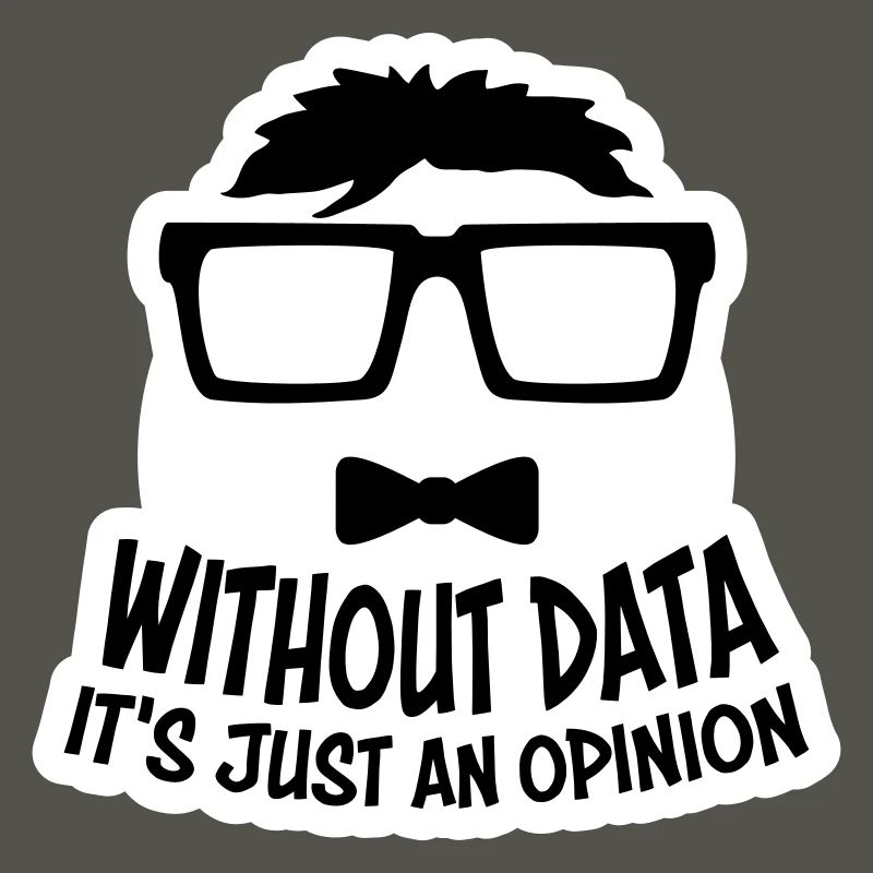 Without Data It's Just An Opinion Statistics Nerd