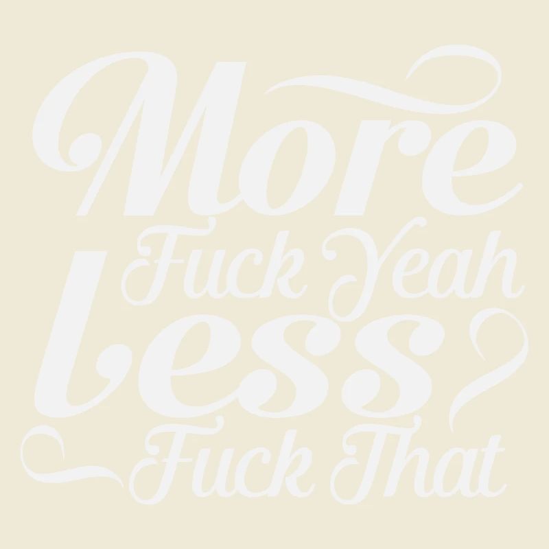More Fuck Yeah Less Fuck That - Sarcastic Script