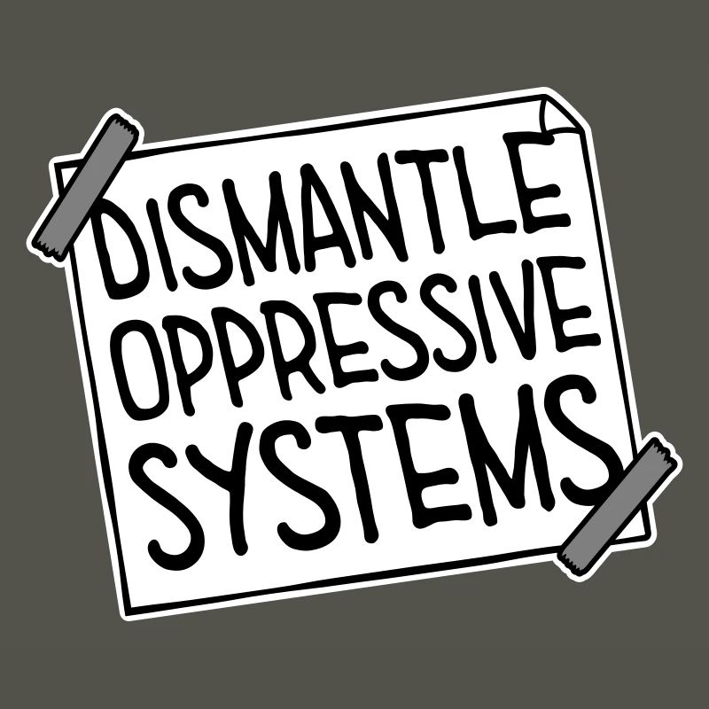 Dismantle Oppressive Systems Aktivismus Statement