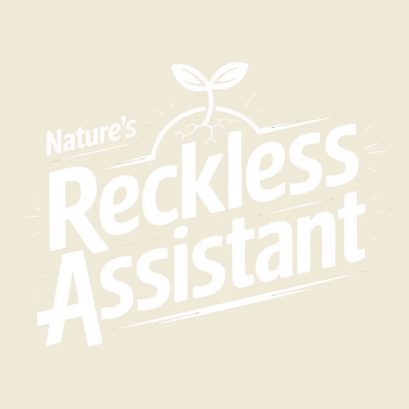 Nature's Reckless Assistant