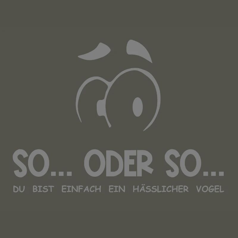 So...Oder So: Hässlicher Vogel - Grau
