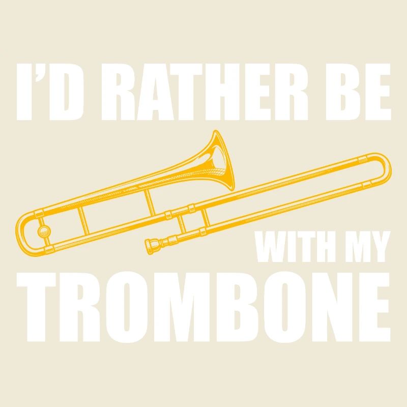 Be with my trombone trombone player trombonist