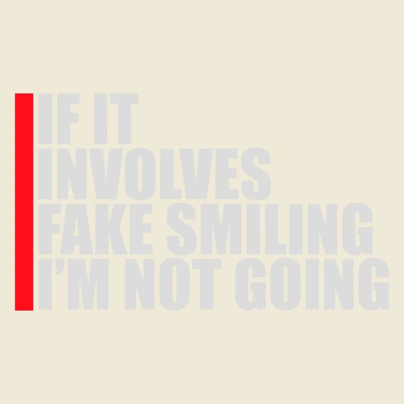 If It Involves Fake Smiling I'm Not Going Spruch