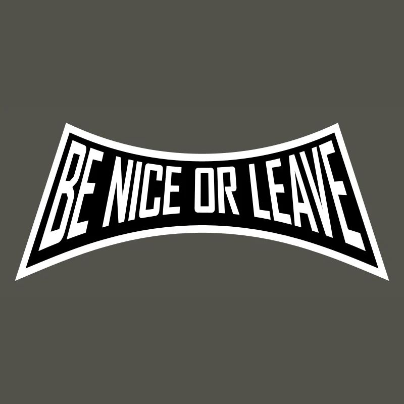 Be Nice Or Leave Funny Statement Attitude Saying