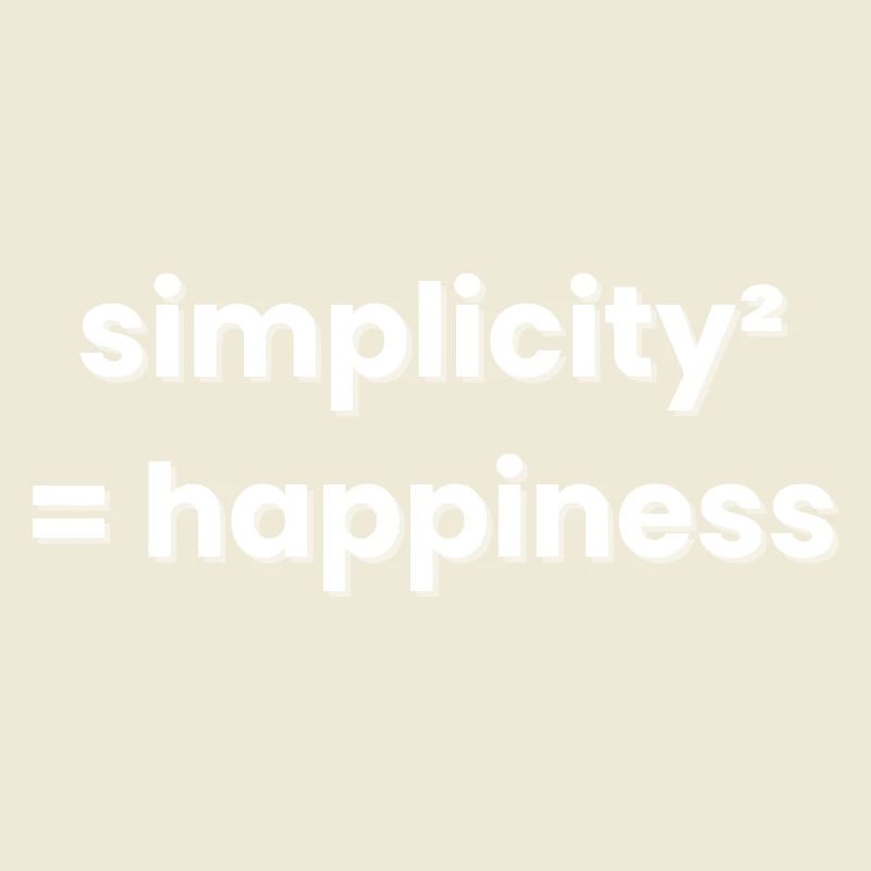 Simplicity Equals Happiness Minimalism
