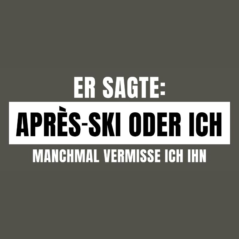 Er sagte Apres Ski oder ich Party lustig Design