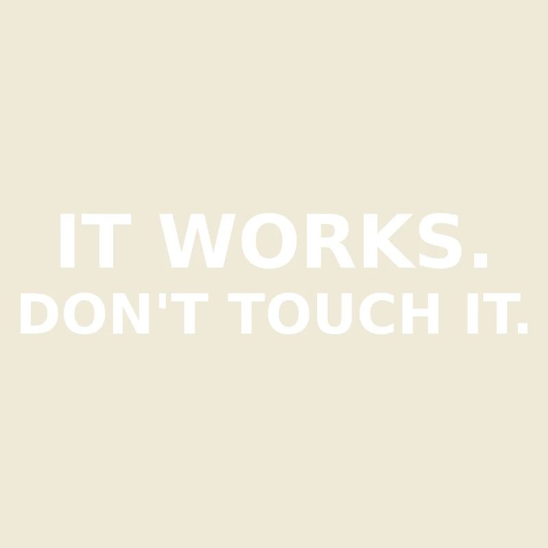It works - don´t touch it - Dev / IT Shirt