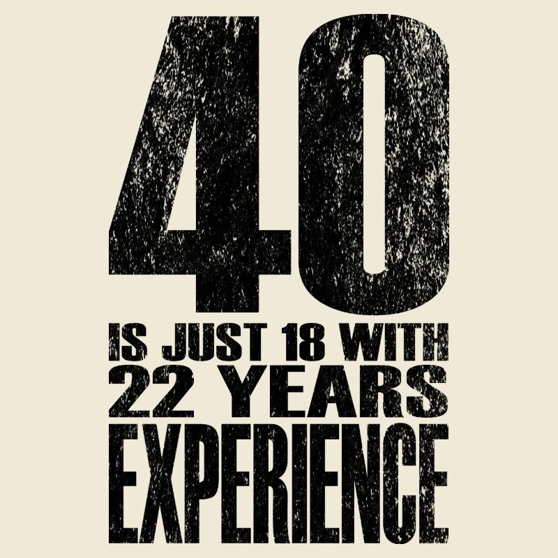 40 ans, c’est juste 18 ans avec 22 ans d’expérience