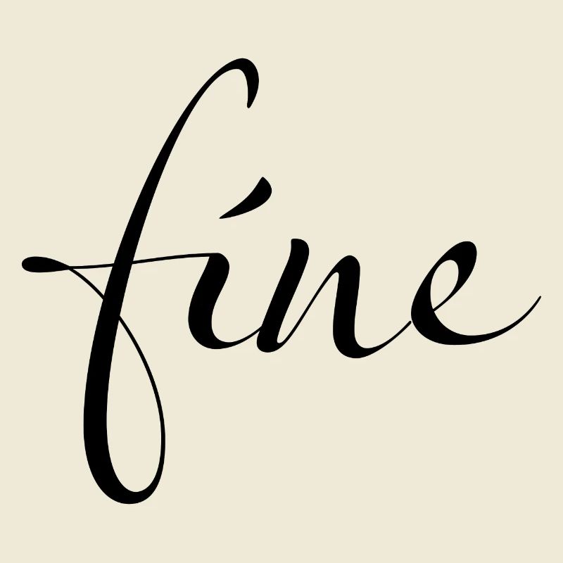 Fine – Feeling just fine