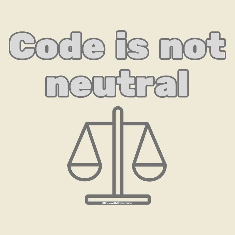 Code Is Not Neutral - Ethical Coder Statement