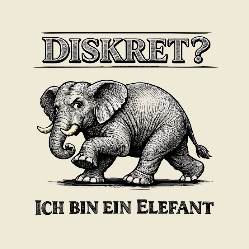 Diskret? Ich bin ein Elefant Humor Spruch