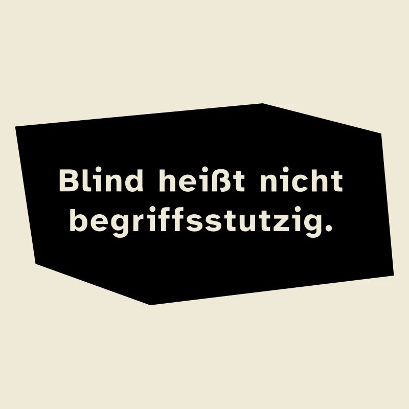 Blind heißt nicht begriffsstutzig.