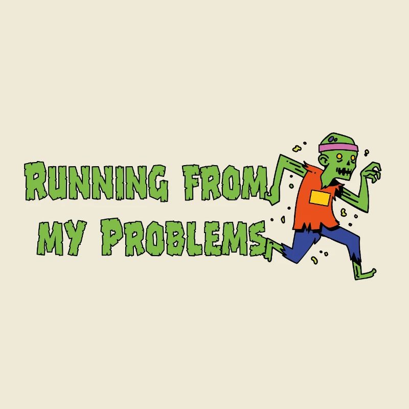 Running from my problems – Funny Zombie Saying