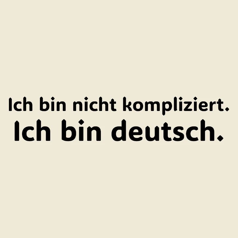 Ich bin nicht kompliziert – ich bin Deutsch