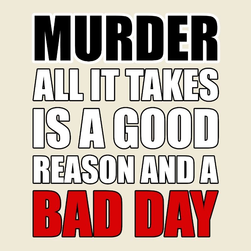 Murder – A Good Reason and a Bad Day