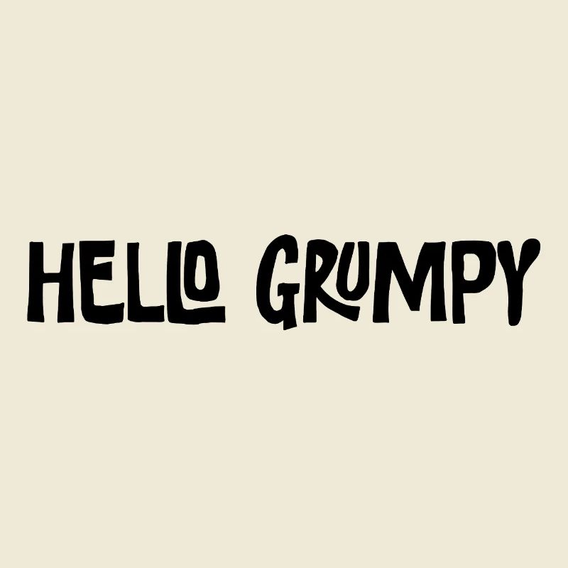 Hello Grumpy Funny Minimal Saying