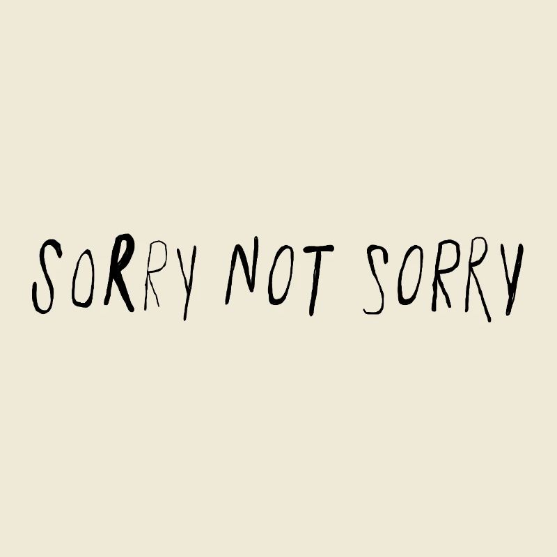Sorry Not Sorry Minimal Statement Spruch
