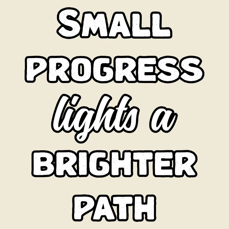 Small Progress Lights A Brighter Path Message	