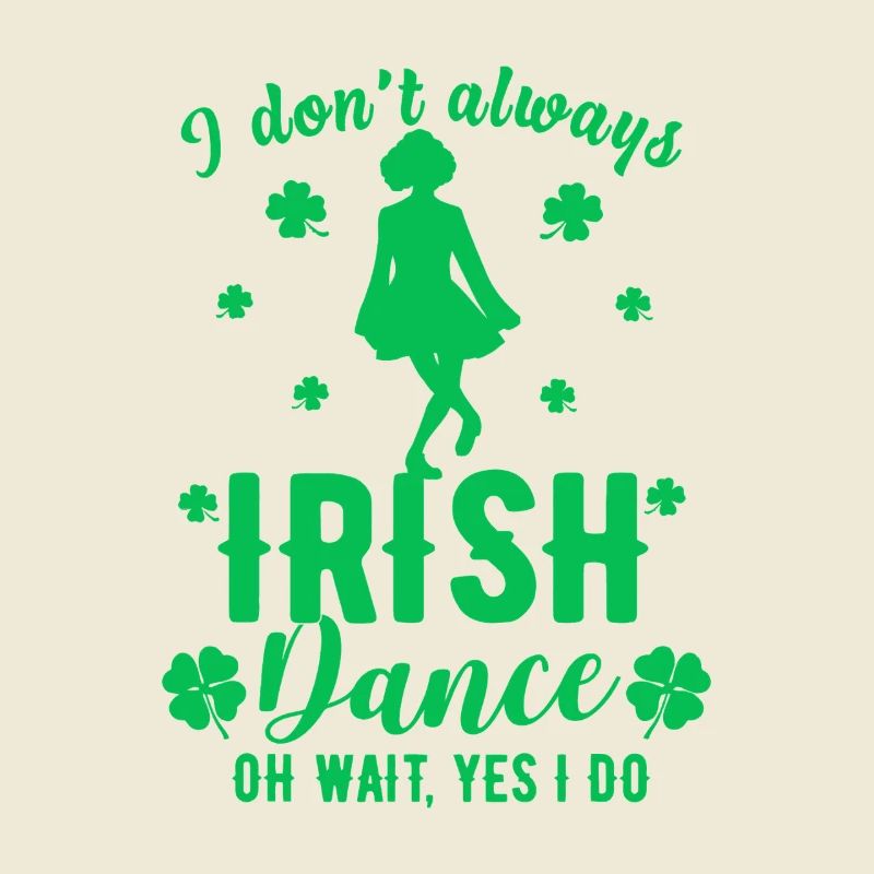 I Don't Always Irish Dance Tee