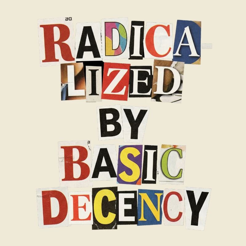 Radicalized by Decency Collage
