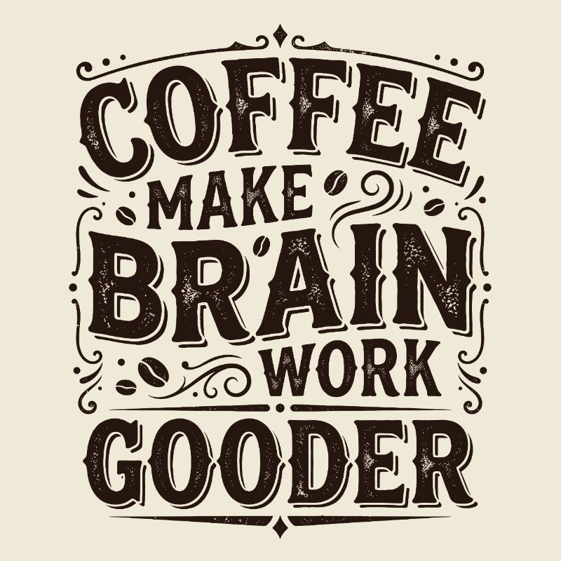 Coffee Make Brain Work Gooder – Kaffeegeschenk