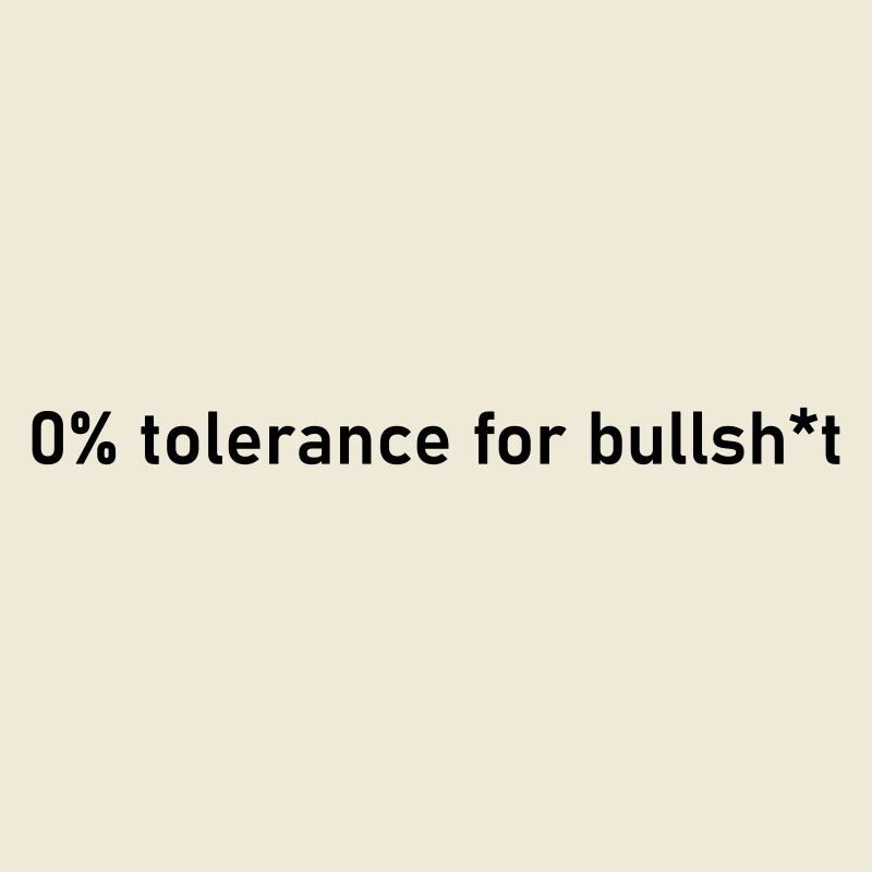 bullshit 0% no tolerance t-shirt shit true