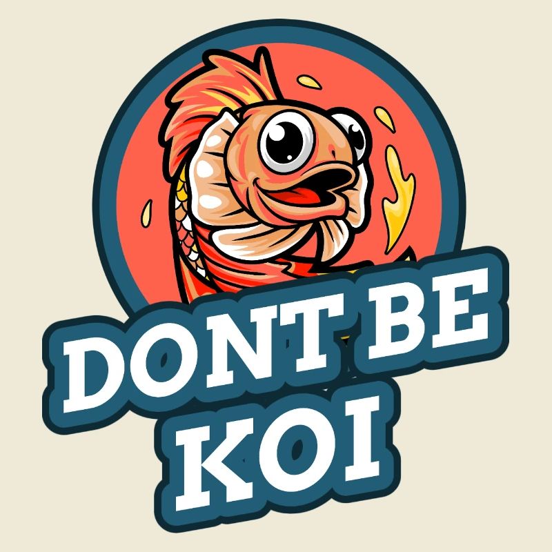 Don't be koi