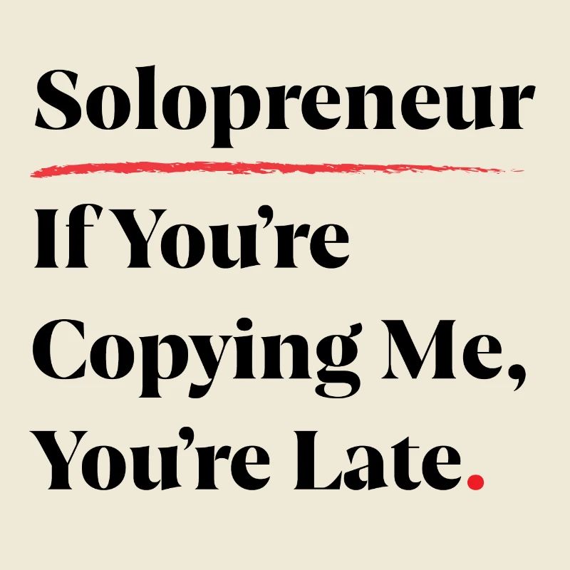 Solopreneur: Wenn du mich kopierst, bist du spät dran [b]