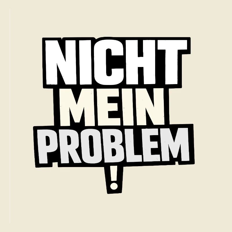 Not My Problem – Provocative Saying