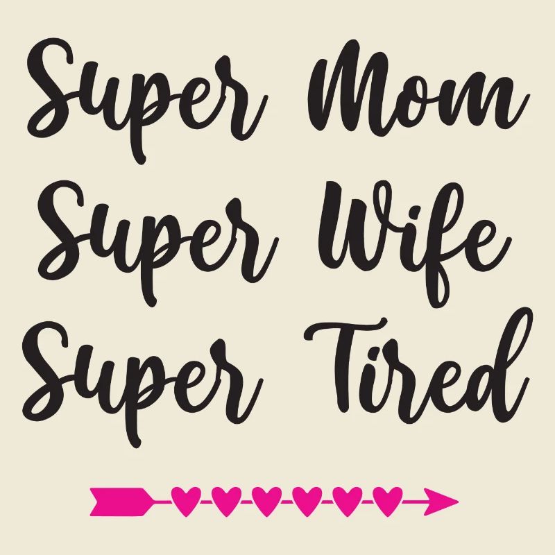 Super Mama. Super Ehefrau. Super müde