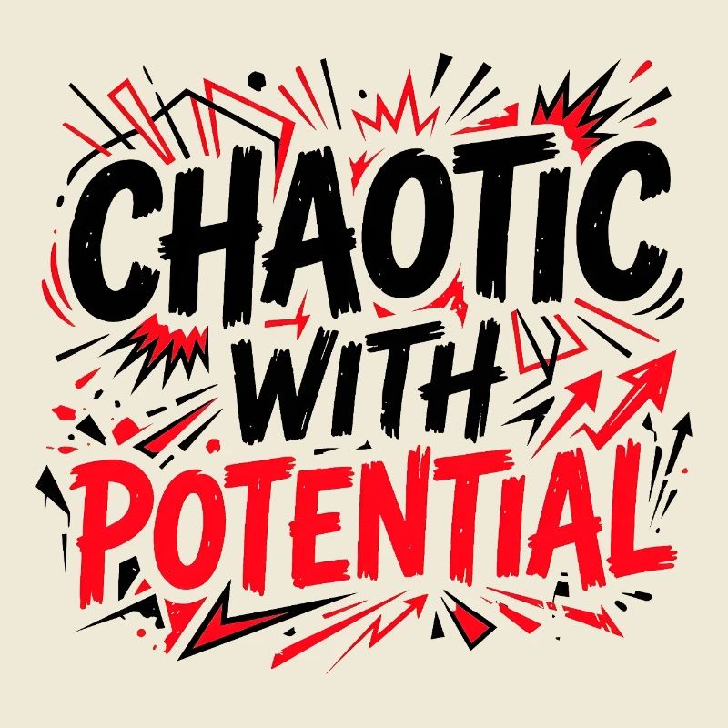 Chaotic with Potential - Funny Sarcasm Saying