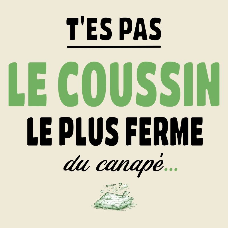 T’es pas le coussin le plus ferme du canapé
