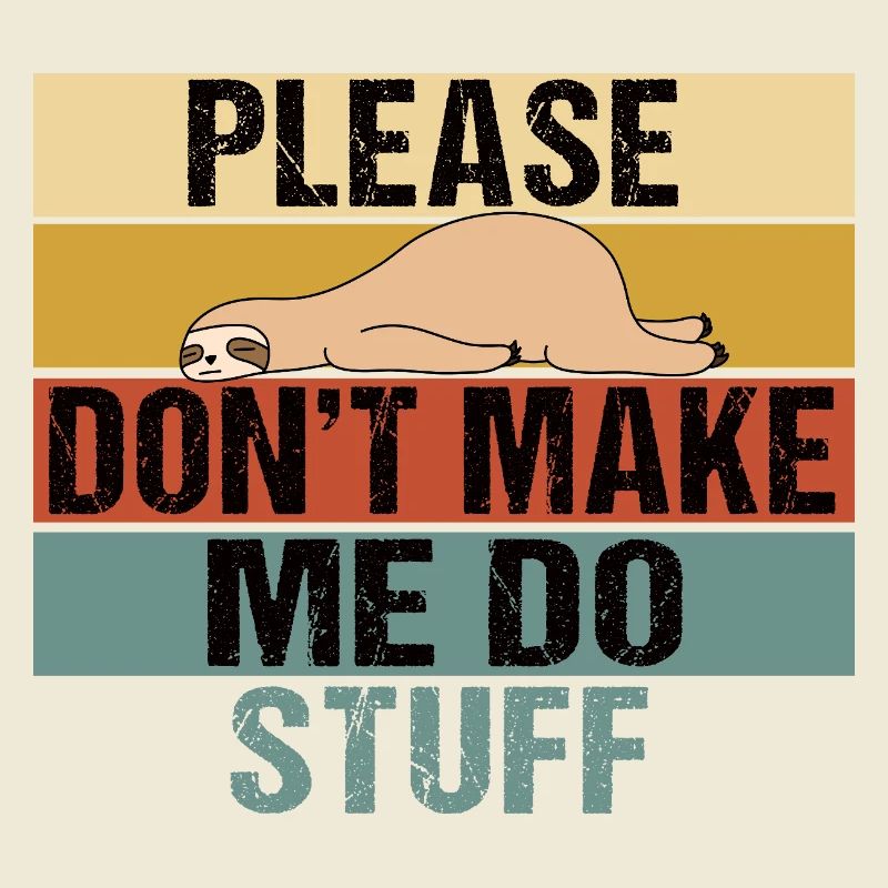 Lazy Sloth Please Don't Make Me Do Stuff