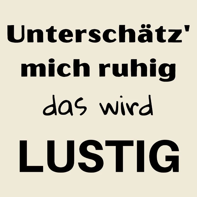 Unterschätz' mich ruhig, das wird lustig!