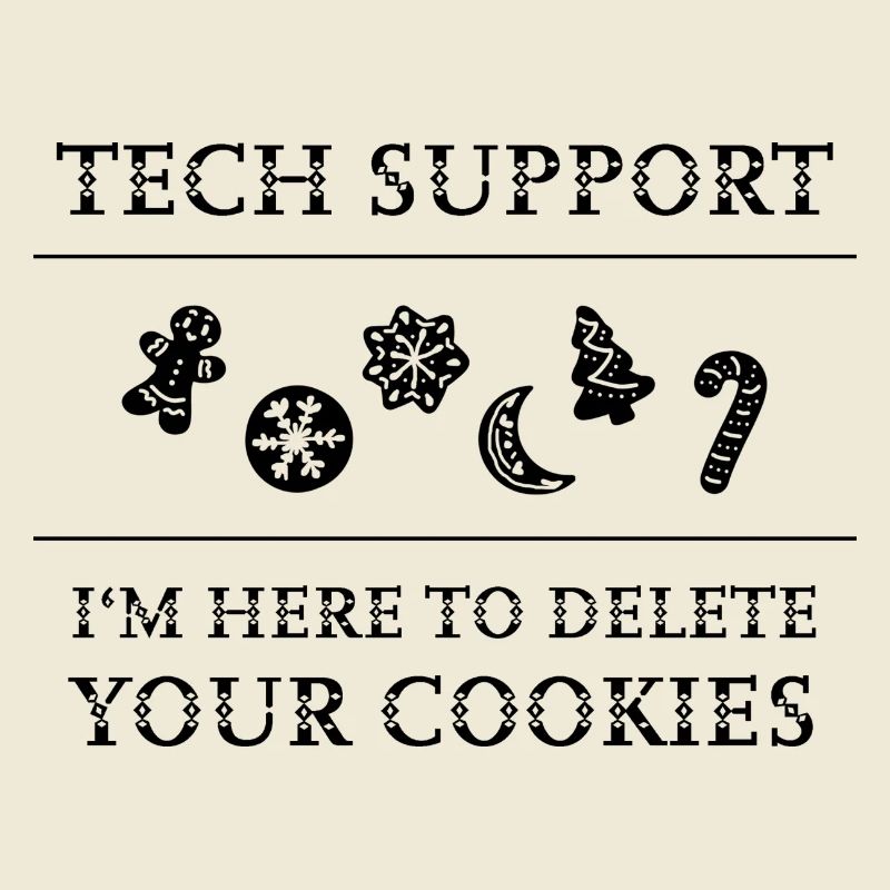 "Tech Support - I'm Here To Delete Your Cookies"
