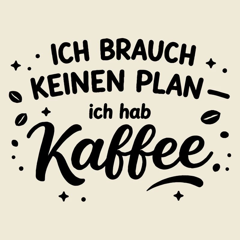 I don't need a plan, I need coffee