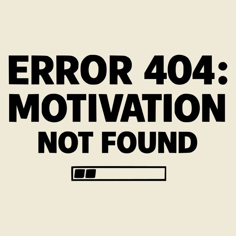 ERROR 404: Motivation Not Found | Minimal Typo