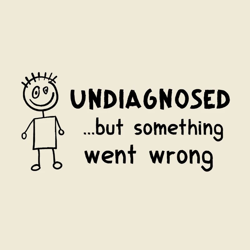 Undiagnosed ... But Something Went Wrong – crazy