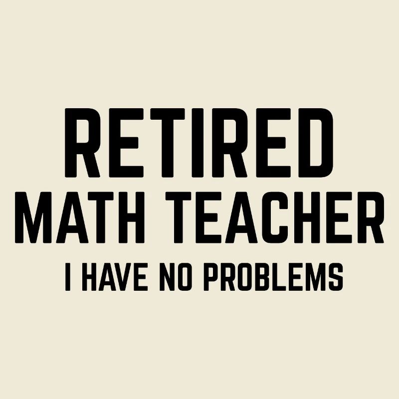 Math Teacher Retired Retirement Mathematics