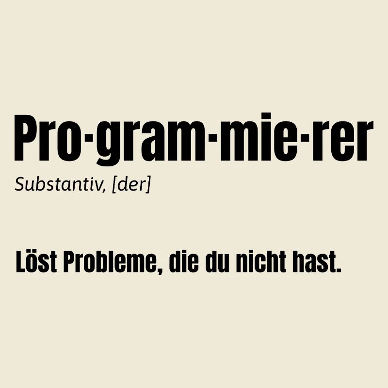 Programmierer – Löst Probleme, die du nicht hast